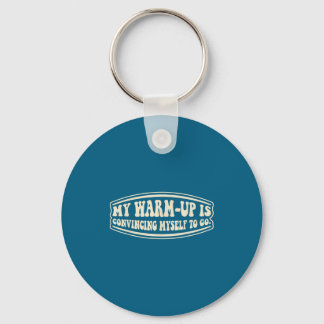 My Is Warm Up Convincing Myself Go Keychain