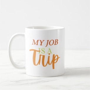 my job is a trip coffee mug