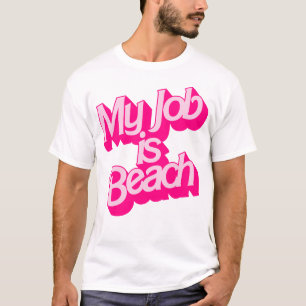 My Job Is Beach - Funny Ken Movie Quote T-Shirt