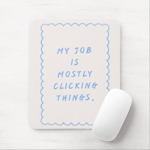 'My Job Is Mostly Clicking Things' Funny Blue Mouse Pad