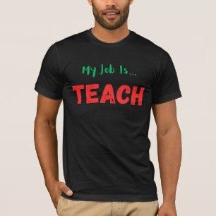My Job Is Teach For Men Women Funny Teacher Life T-Shirt