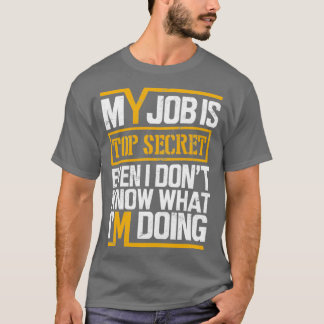 My Job is Top Secret Even I Donx27t Know What Ix27