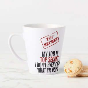 My Job Is Top Secret - Funny Humour Office Latte Mug
