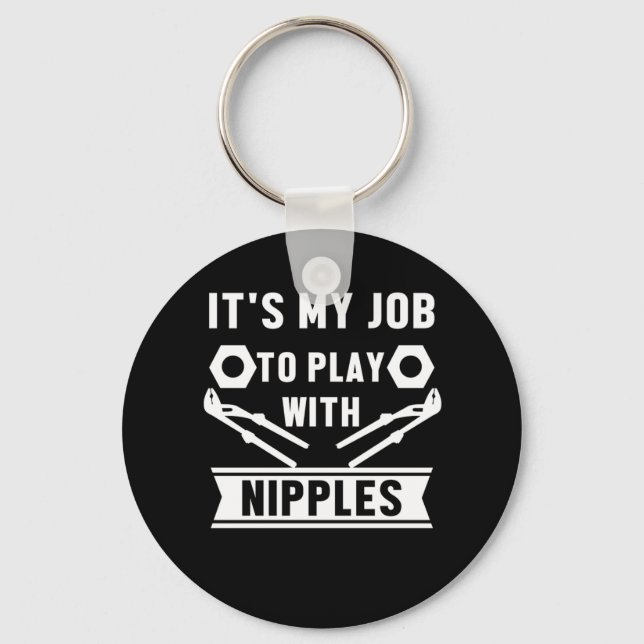 My Job Play With Nipples Plumber Plumbing Gift Keychain (Front)