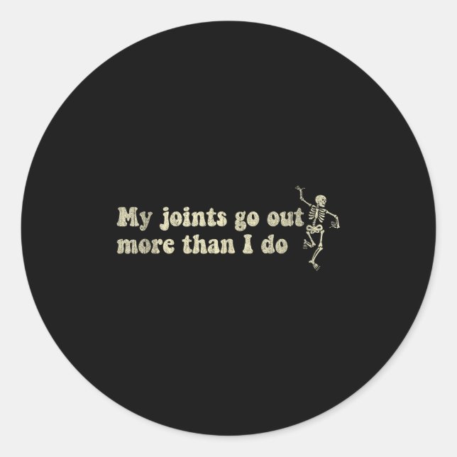 My Joint Go Out More Than I Do Funny Skeleton  Classic Round Sticker (Front)