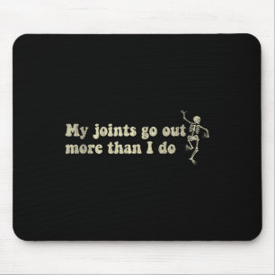 My Joint Go Out More Than I Do Funny Skeleton  Mouse Pad