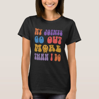 My joints go out more than I do  Sarcasm Humor T-Shirt