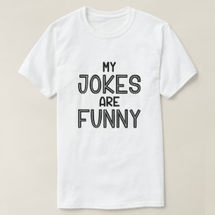 My Jokes Are Funny T-Shirt