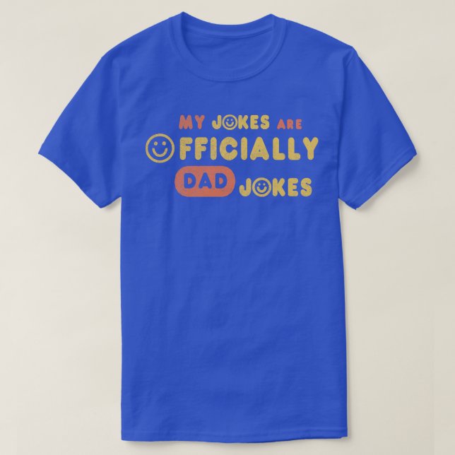 My Jokes Are Officially  First Time Dad T Daddy Da T-Shirt (Design Front)