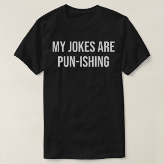 my jokes are pun-ishing T-Shirt