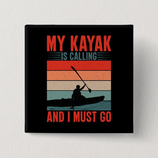 My Kayak is Calling and I Must Go 2 Inch Square Button (Front)