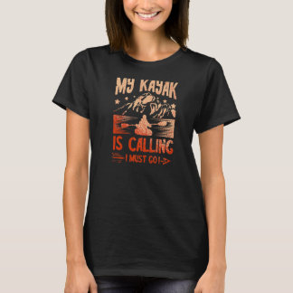My Kayak Is Calling And I Must Go Kayaker Kayaking T-Shirt