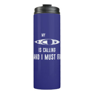 My Kayak Is Calling And I Must Go Thermal Tumbler