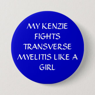 MY KENZIE FIGHTS TRANSVERSE MYELITIS LIKE A GIRL 3 INCH ROUND BUTTON