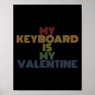 My Keyboard Is My Valentine Funny Valentines Day Poster