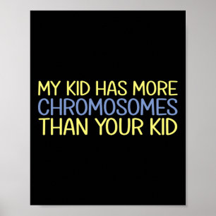 My Kid Has More Chromosomes Down Syndrome Awarenes Poster