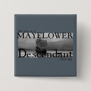 My kid is a Mayflower Descendant...not me 2 Inch Square Button