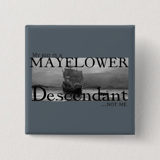 My kid is a Mayflower Descendant...not me 2 Inch Square Button
