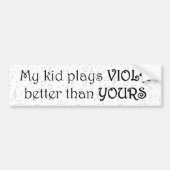 My Kid Plays Viola Better Than Yours Bumper Sticker (Front)