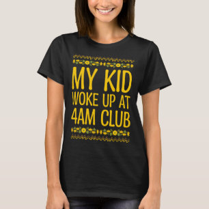 My Kid Woke Up at 4AM Club Mom  Mother Humour Pare T-Shirt
