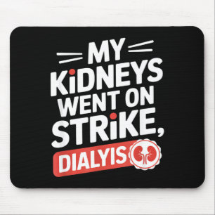 My kidneys went on strike funny dialysis saying My Mouse Pad