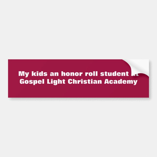 My kids an honour roll student at Gospel Light Bumper Sticker (Front)
