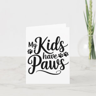 My Kids Have Paws Funny Dog Lover Quote Pet Parent Card