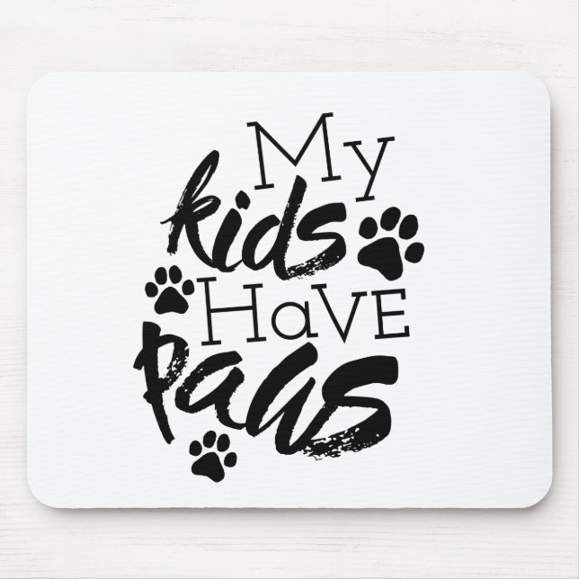 My Kids have Paws Quotes About Dogs Being Family Mouse Pad (Front)