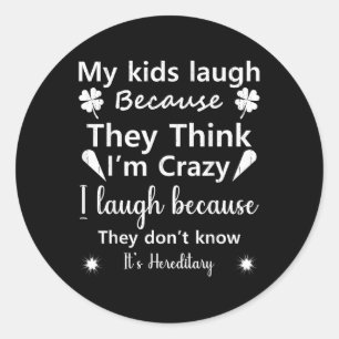 My Kids Laugh Because They Think..don’t Know It’s  Classic Round Sticker