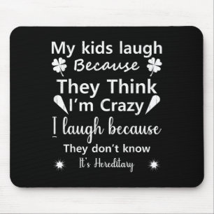 My Kids Laugh Because They Think..don’t Know It’s  Mouse Pad