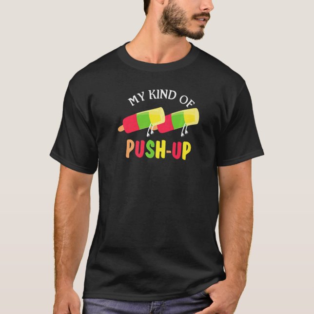 My Kind Of Push Up Humour Workout Popsicle For Men T-Shirt (Front)