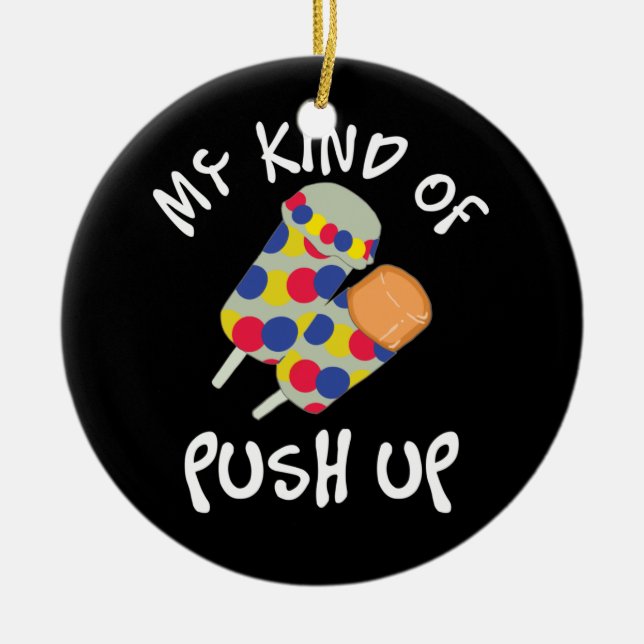 My Kind Of Push Up Push Pop Ice Cream Ceramic Ornament (Front)