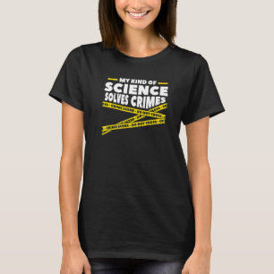 My Kind Of Science Solves Crimes Forensic Science T-Shirt
