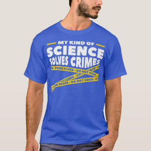 My Kind Of Science Solves Crimes Forensic Science T-Shirt