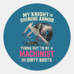 My Knight In Machinist Wife Girlfriend Funny Anniv Classic Round Sticker