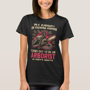 My Knight In Shining Funny Arborist Wife Women Gir T-Shirt