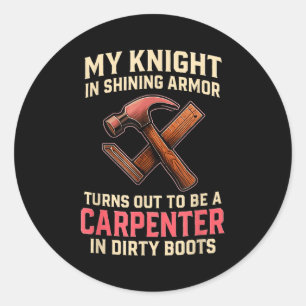 My Knight In Shining Funny Carpenter Wife Women Gi Classic Round Sticker