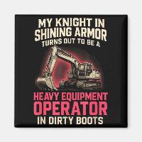 My Knight In Shining Heavy Equipment Operator Wife