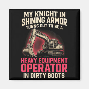 My Knight In Shining Heavy Equipment Operator Wife Magnet