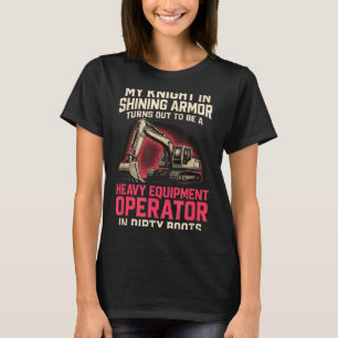 My Knight In Shining Heavy Equipment Operator Wife T-Shirt