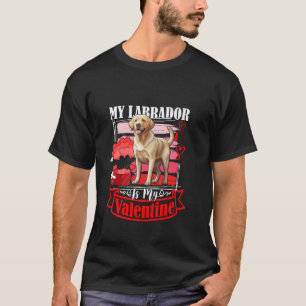 My Labrador Is My Valentine Funny Dog Lover Valent T-Shirt