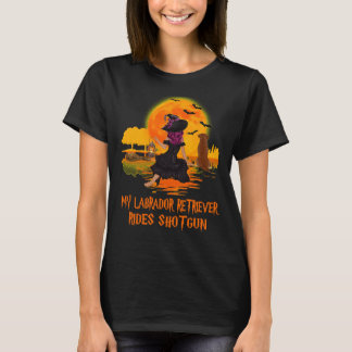 My Labrador Retriever Rides Shotgun Dog And Witch  T-Shirt