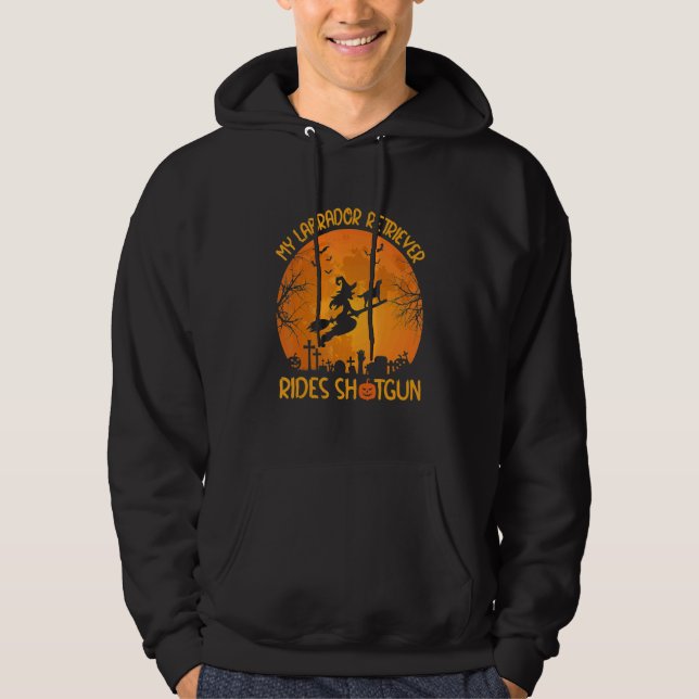My Labrador Retriever Rides Shotgun Witch  Hallowe Hoodie (Front)