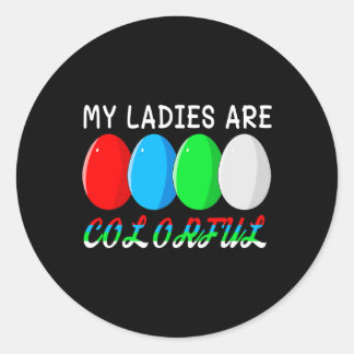 My Ladies Are Colourful Funny Chicken Farm Poultry Classic Round Sticker