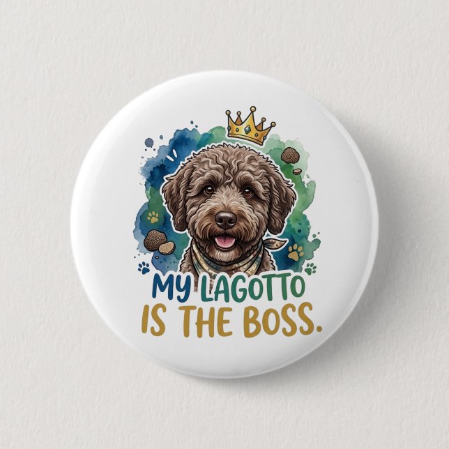 My Lagotto Is The Boss Funny Dog Button Pin (Front)