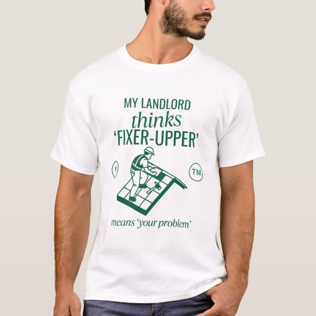 My landlord thinks 'fixer-upper' T-Shirt (Front)