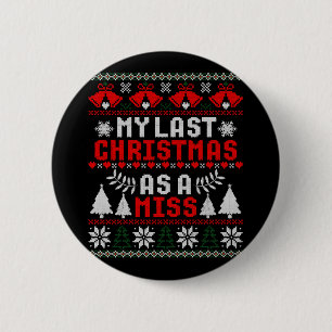 My Last Christmas As A Miss Fiance Ugly Sweater 2 Inch Round Button