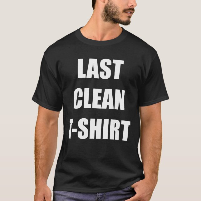 My Last Clean T Shirt (Front)