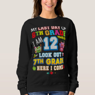 My Last Day Of 6th Grade 7th Here I Come So Long G Sweatshirt