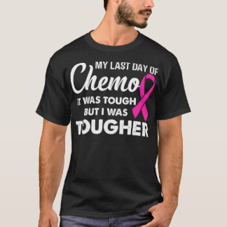 my last day of chemo it was tough but i was T-Shirt